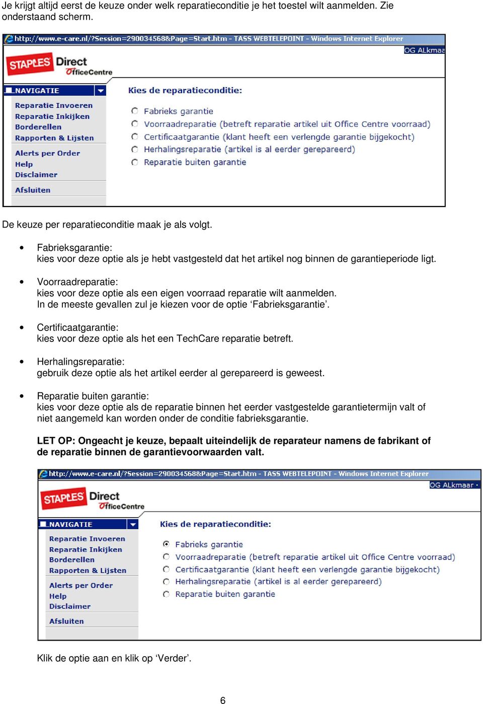 Voorraadreparatie: kies voor deze optie als een eigen voorraad reparatie wilt aanmelden. In de meeste gevallen zul je kiezen voor de optie Fabrieksgarantie.