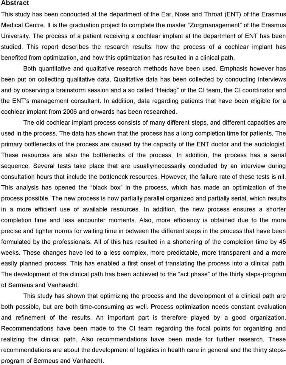 This report describes the research results: how the process of a cochlear implant has benefited from optimization, and how this optimization has resulted in a clinical path.