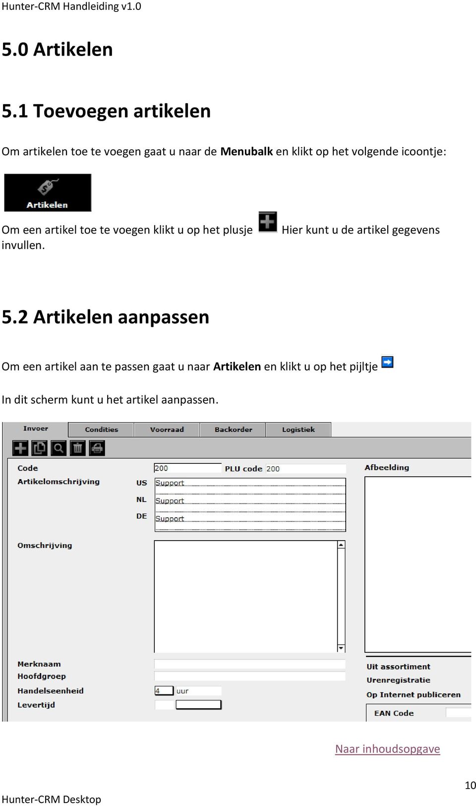 volgende icoontje: Om een artikel toe te voegen klikt u op het plusje invullen.