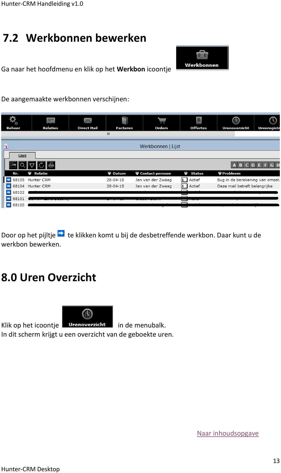 te klikken komt u bij de desbetreffende werkbon. Daar kunt u de 8.