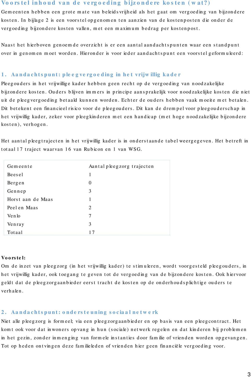 Naast het hierboven genoemde overzicht is er een aantal aandachtspunten waar een standpunt over in genomen moet worden. Hieronder is voor ieder aandachtspunt een voorstel geformuleerd: 1.