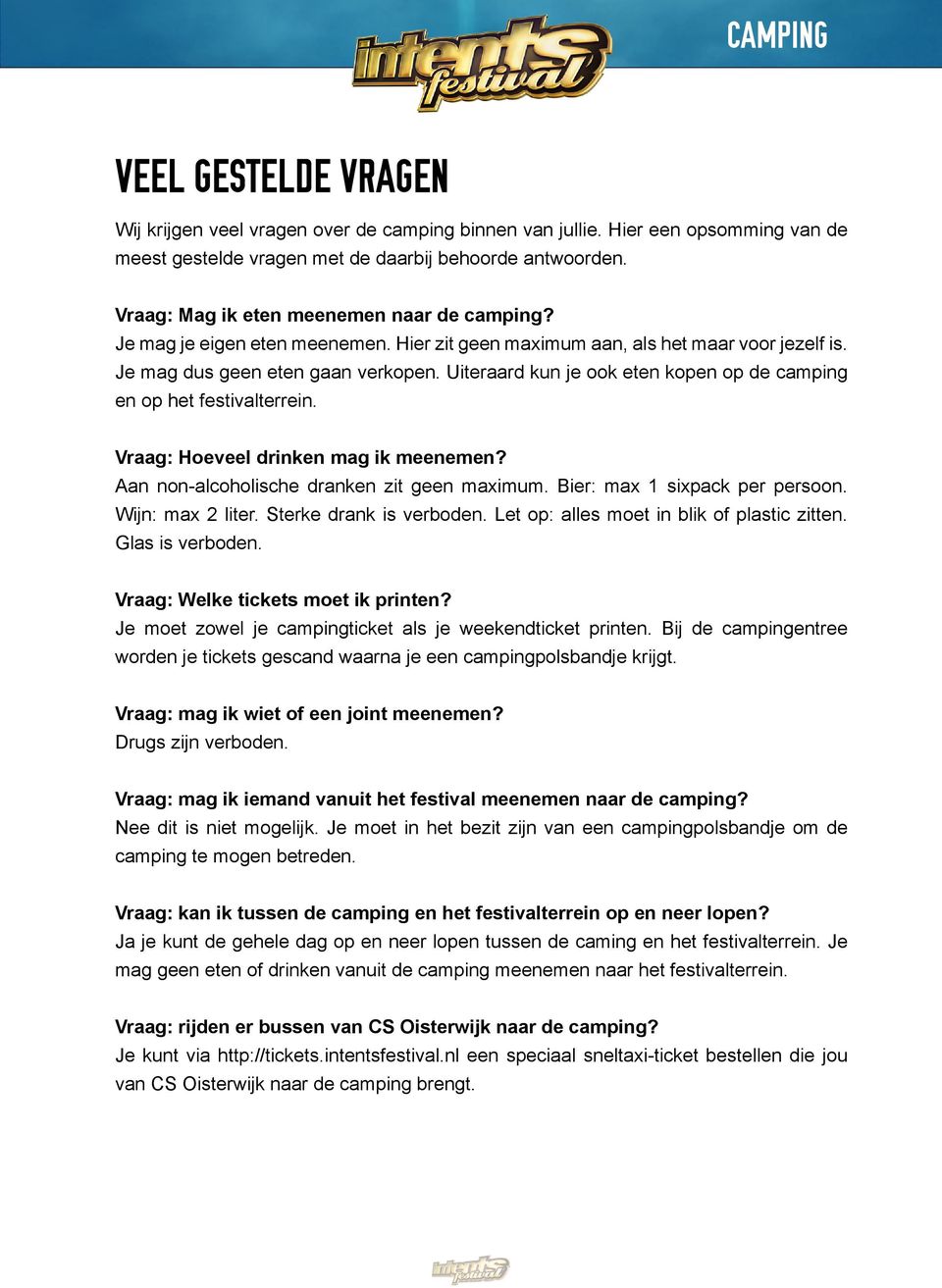 Vraag: Hoeveel drinken mag ik meenemen? Aan non-alcoholische dranken zit geen maximum. Bier: max 1 sixpack per persoon. Wijn: max 2 liter. Sterke drank is verboden.