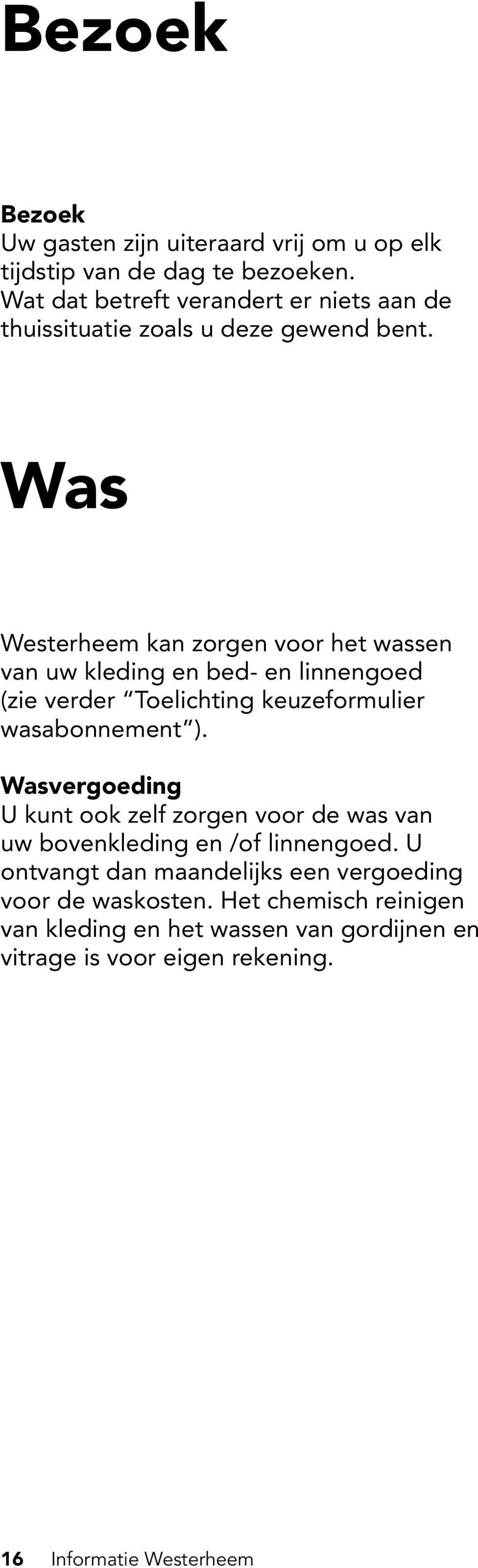 Was Westerheem kan zorgen voor het wassen van uw kleding en bed- en linnengoed (zie verder Toelichting keuzeformulier wasabonnement ).