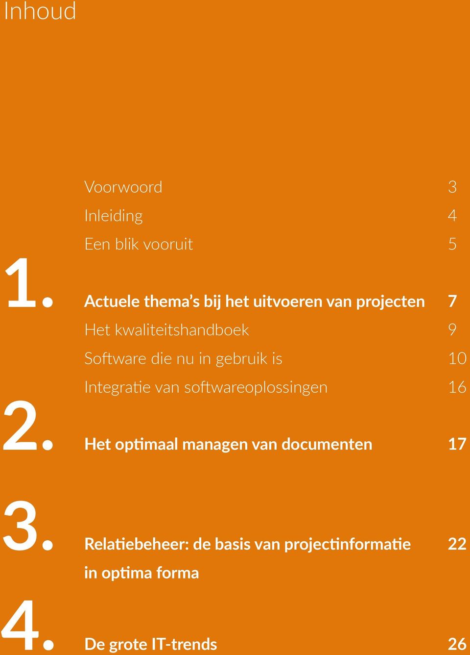 projecten 7 Het kwaliteitshandboek 9 Software die nu in gebruik is 10 Integratie