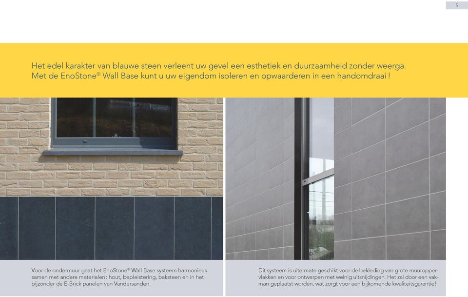 Voor de ondermuur gaat het EnoStone Wall Base systeem harmonieus samen met andere materialen : hout, bepleistering, baksteen en in het bijzonder