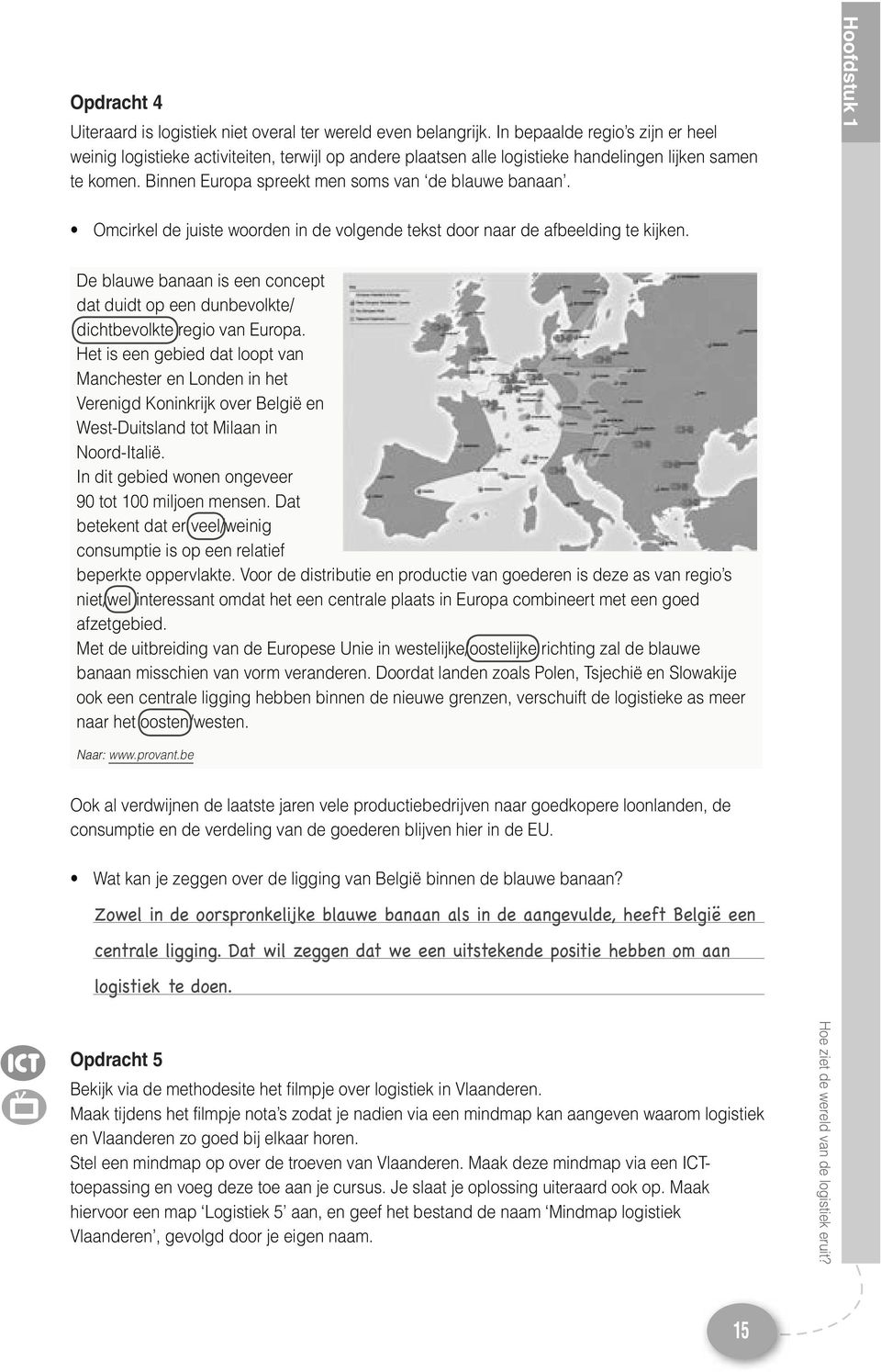 Hoofdstuk 1 Omcirkel de juiste woorden in de volgende tekst door naar de afbeelding te kijken. De blauwe banaan is een concept dat duidt op een dunbevolkte/ dichtbevolkte regio van Europa.