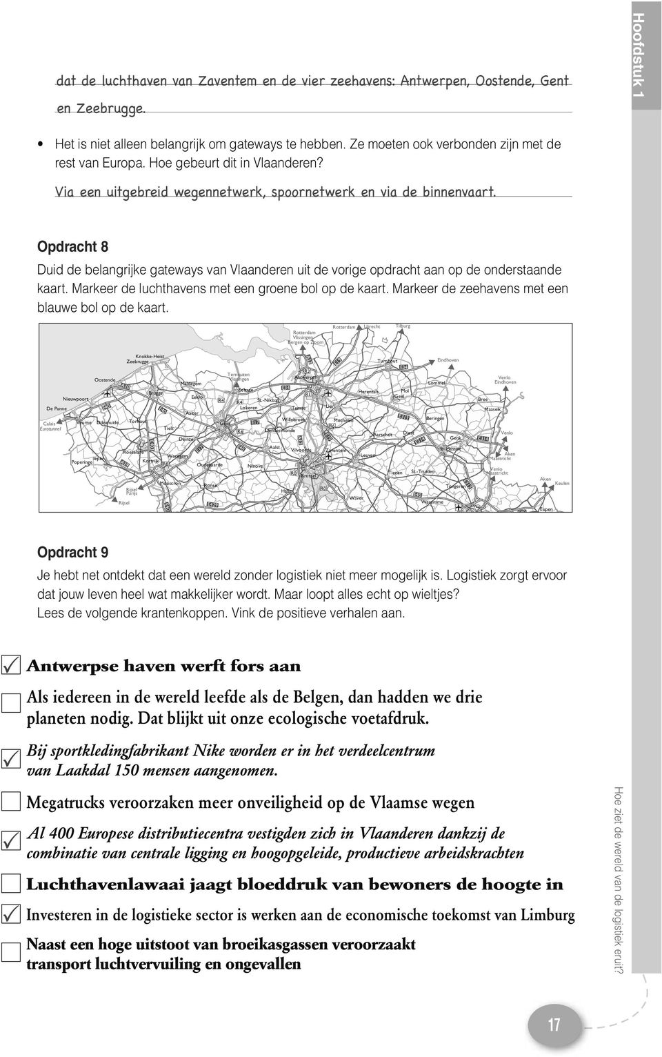 Opdracht 8 Duid de belangrijke gateways van Vlaanderen uit de vorige opdracht aan op de onderstaande kaart. Markeer de luchthavens met een groene bol op de kaart.