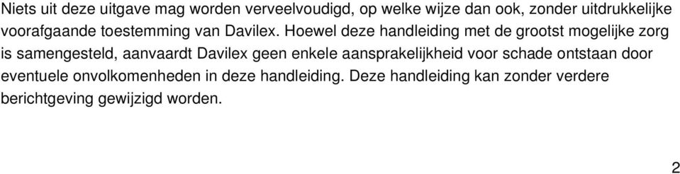 Hoewel deze handleiding met de grootst mogelijke zorg is samengesteld, aanvaardt Davilex geen