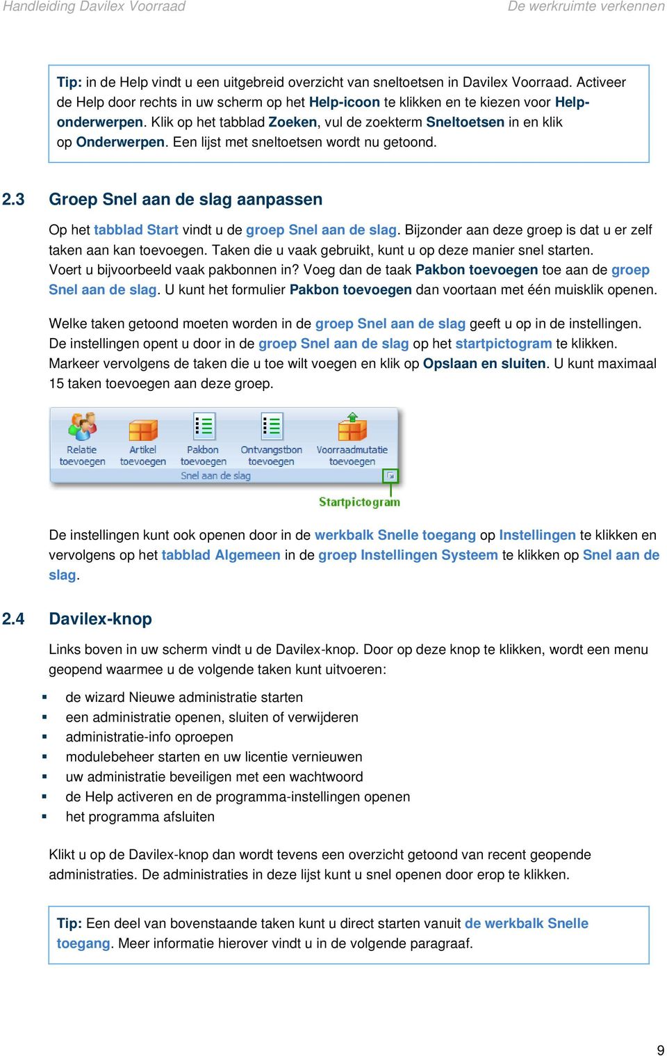 Een lijst met sneltoetsen wordt nu getoond. 2.3 Groep Snel aan de slag aanpassen Op het tabblad Start vindt u de groep Snel aan de slag.