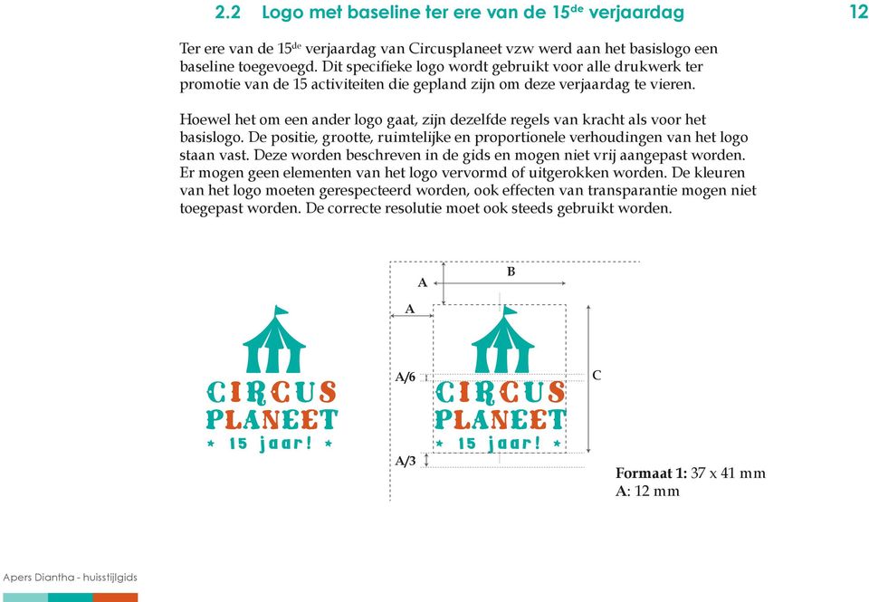 Hoewel het om een ander logo gaat, zijn dezelfde regels van kracht als voor het basislogo. De positie, grootte, ruimtelijke en proportionele verhoudingen van het logo staan vast.