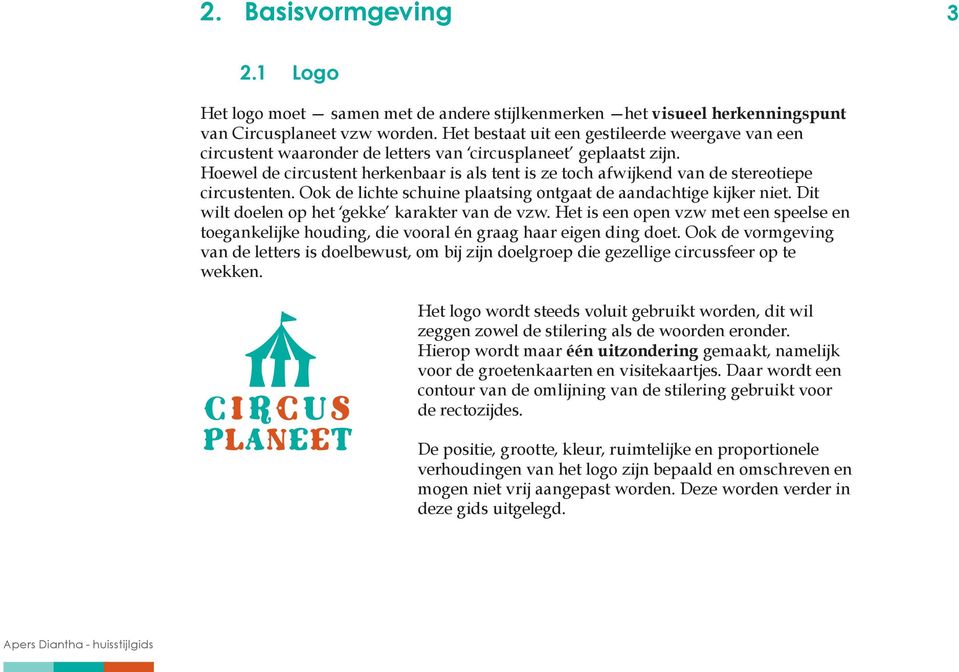 Hoewel de circustent herkenbaar is als tent is ze toch afwijkend van de stereotiepe circustenten. Ook de lichte schuine plaatsing ontgaat de aandachtige kijker niet.