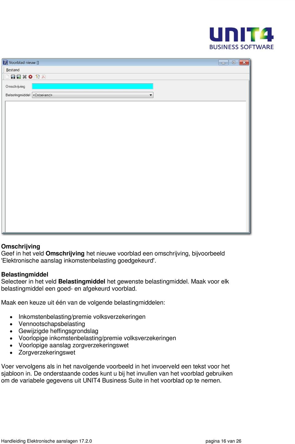 Maak een keuze uit één van de volgende belastingmiddelen: Inkomstenbelasting/premie volksverzekeringen Vennootschapsbelasting Gewijzigde heffingsgrondslag Voorlopige inkomstenbelasting/premie