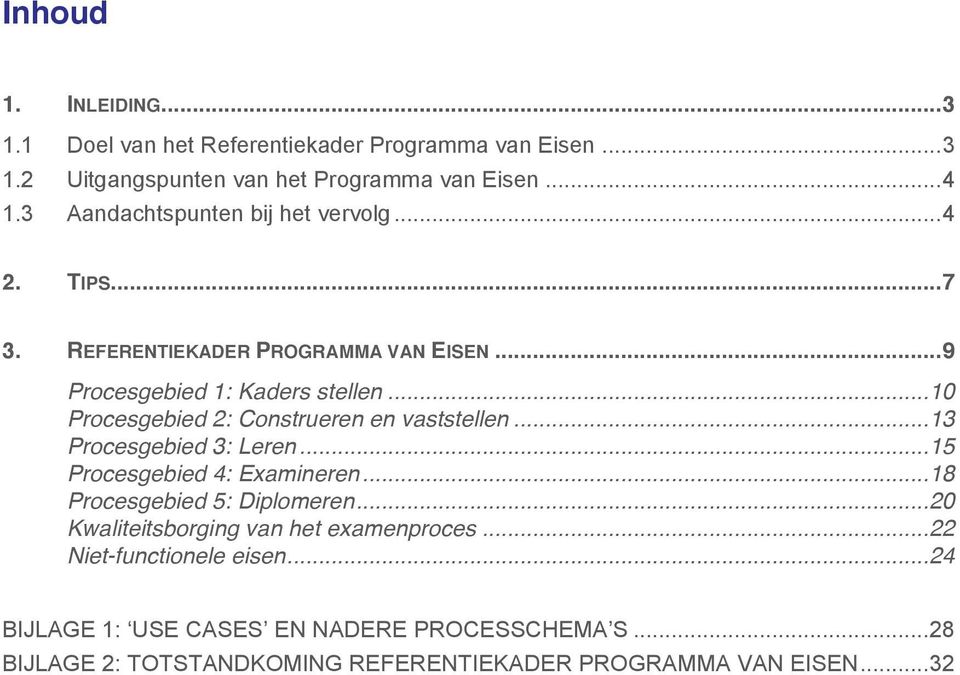 .. 10 Procesgebied 2: Construeren en vaststellen... 13 Procesgebied 3: Leren... 15 Procesgebied 4: Examineren... 18 Procesgebied 5: Diplomeren.