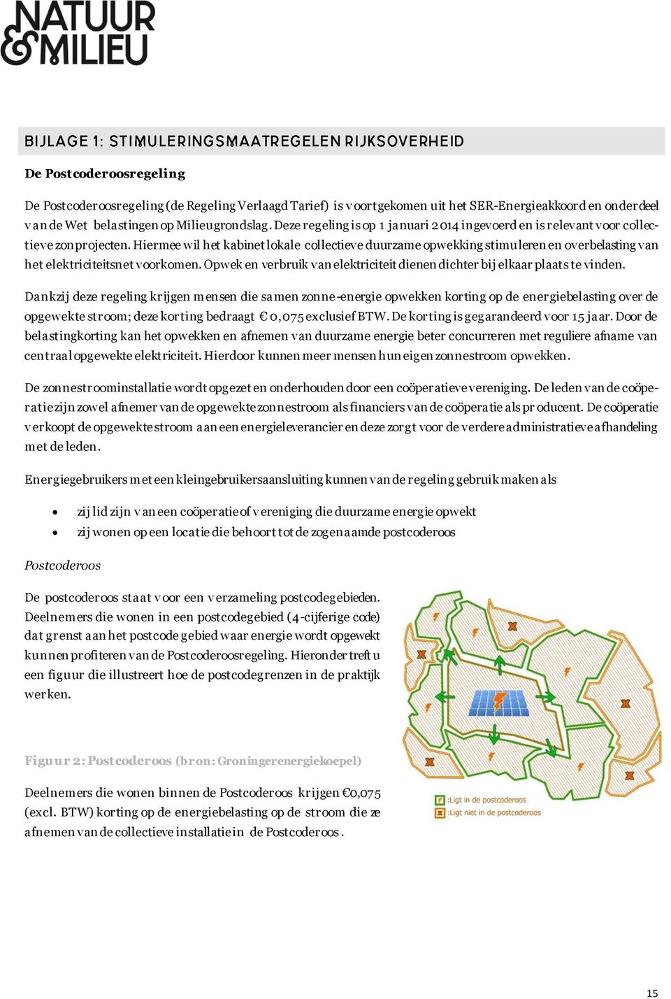 Hiermee wil het kabinet lokale collectieve duurzame opwekking stimuleren en overbelasting van het elektriciteitsnet voorkomen.