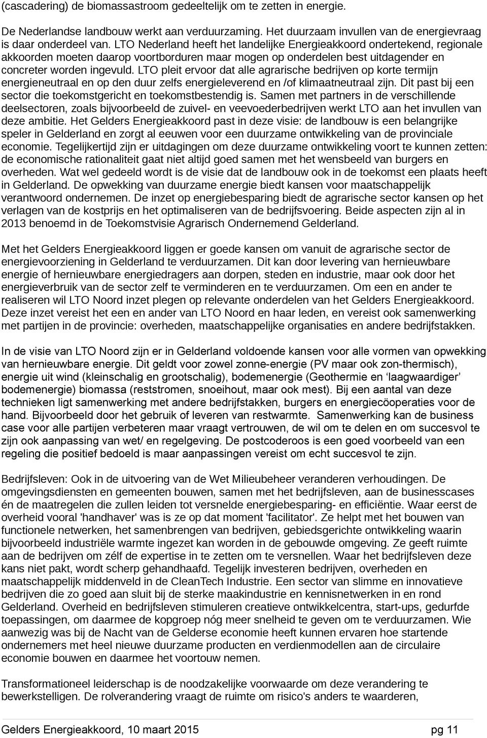 LTO pleit ervoor dat alle agrarische bedrijven op korte termijn energieneutraal en op den duur zelfs energieleverend en /of klimaatneutraal zijn.