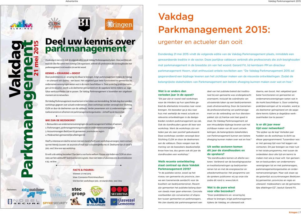 KENNIS + ERVARING = BOOST Door praktijkkennis en -ervaring bij elkaar te brengen, krijgt parkmanagement tijdens de Vakdag en uiteraard ook daarna een boost.