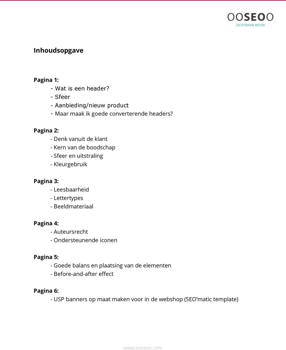 Pagina 2: - Denk vanuit de klant - Kern van de boodschap - Sfeer en uitstraling - Kleurgebruik Pagina 3: - Leesbaarheid