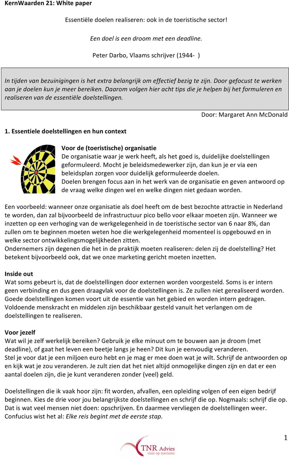 Daarom volgen hier acht tips die je helpen bij het formuleren en realiseren van de essentiële doelstellingen. 1.