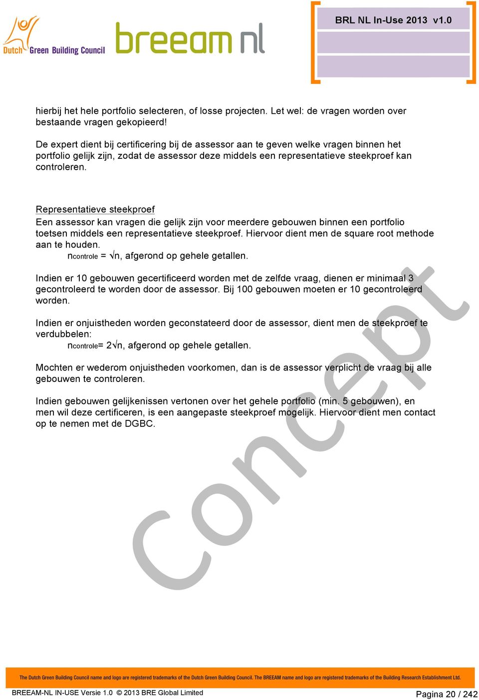 Representatieve steekproef Een assessor kan vragen die gelijk zijn voor meerdere gebouwen binnen een portfolio toetsen middels een representatieve steekproef.