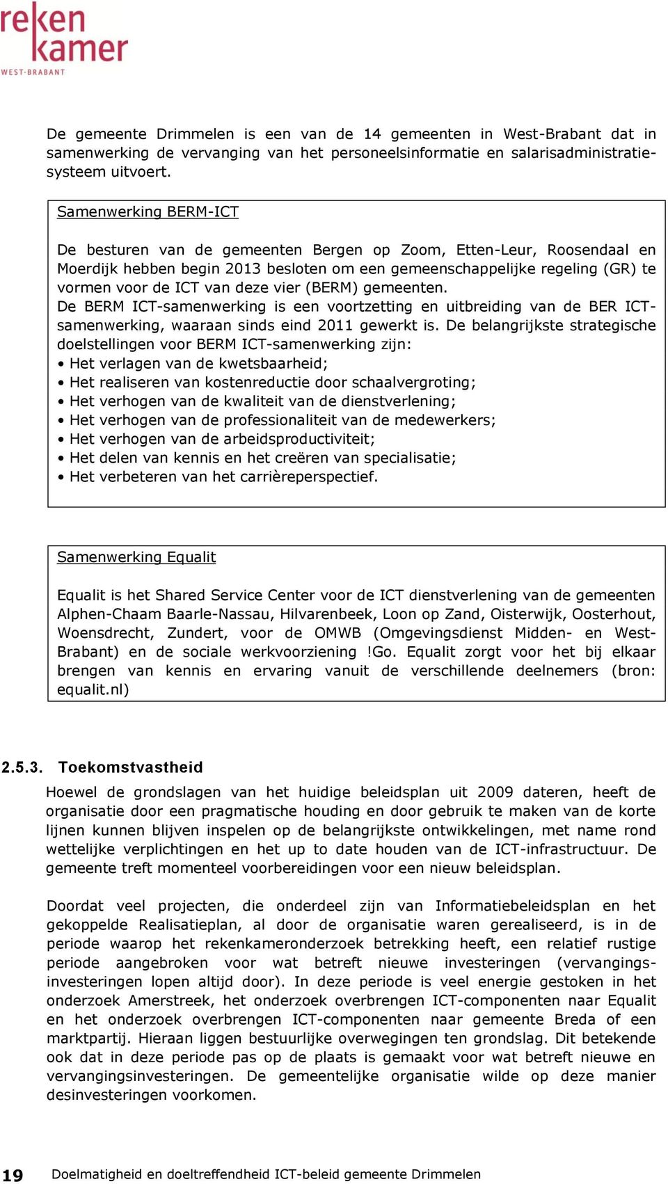 vier (BERM) gemeenten. De BERM ICT-samenwerking is een voortzetting en uitbreiding van de BER ICTsamenwerking, waaraan sinds eind 2011 gewerkt is.