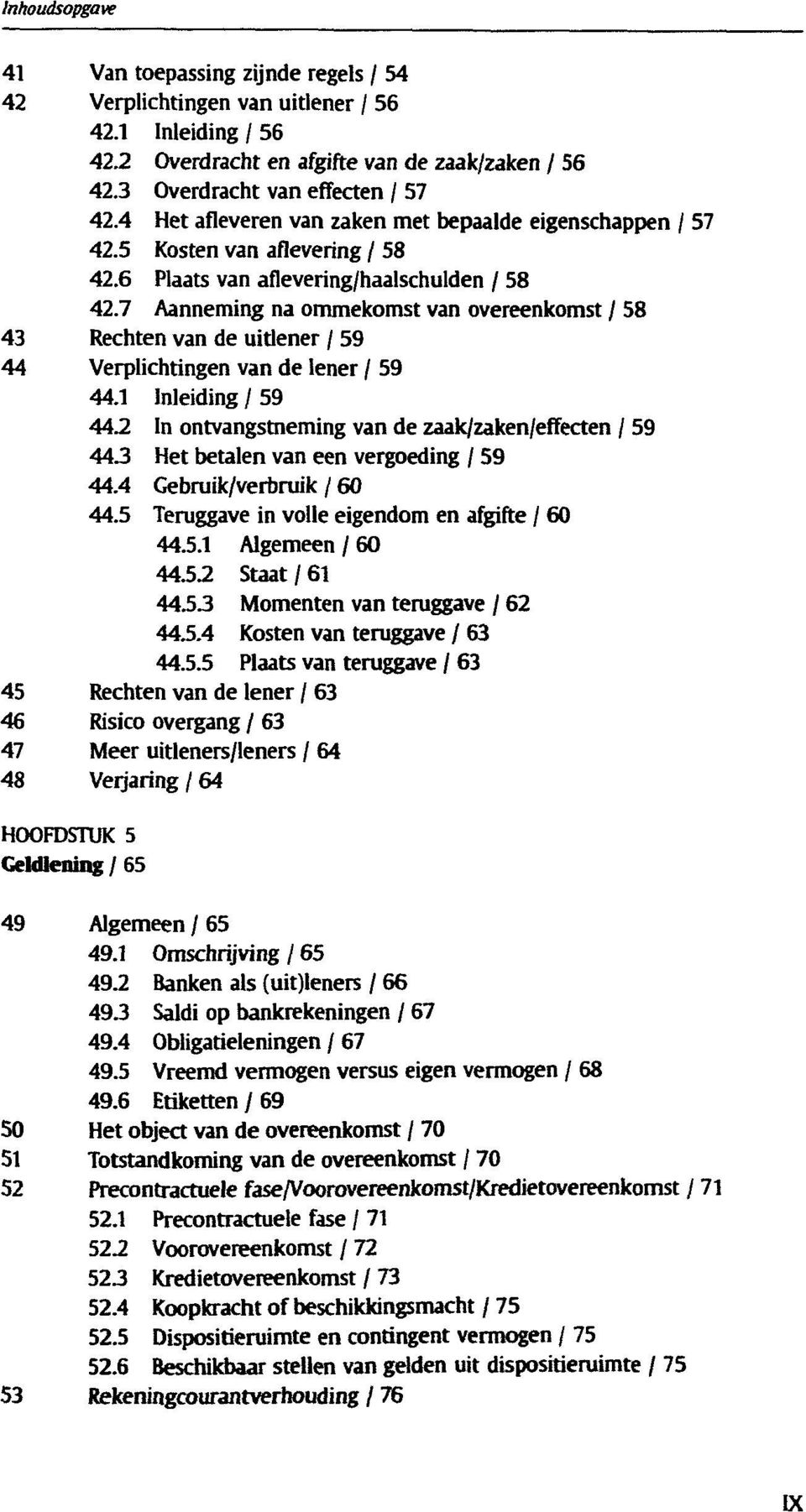 7 Aanneming na ommekomst van overeenkomst / 58 43 Rechten van de uitlener / 59 44 Verplichtingen van de lener / 59 44.