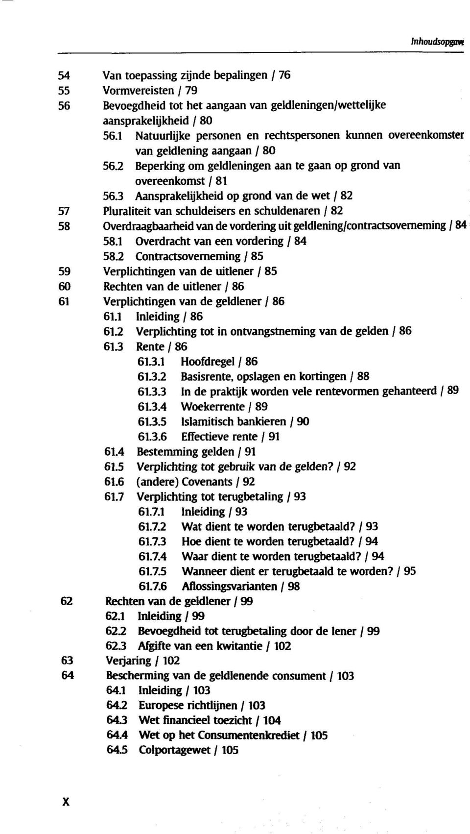 2 Beperking om geldleningen aan te gaan op grond van overeenkomst / 81 563 Aansprakelijkheid op grond van de wet / 82 57 Pluraliteit van schuldeisers en schuldenaren / 82 58 Overdraagbaarheid van de