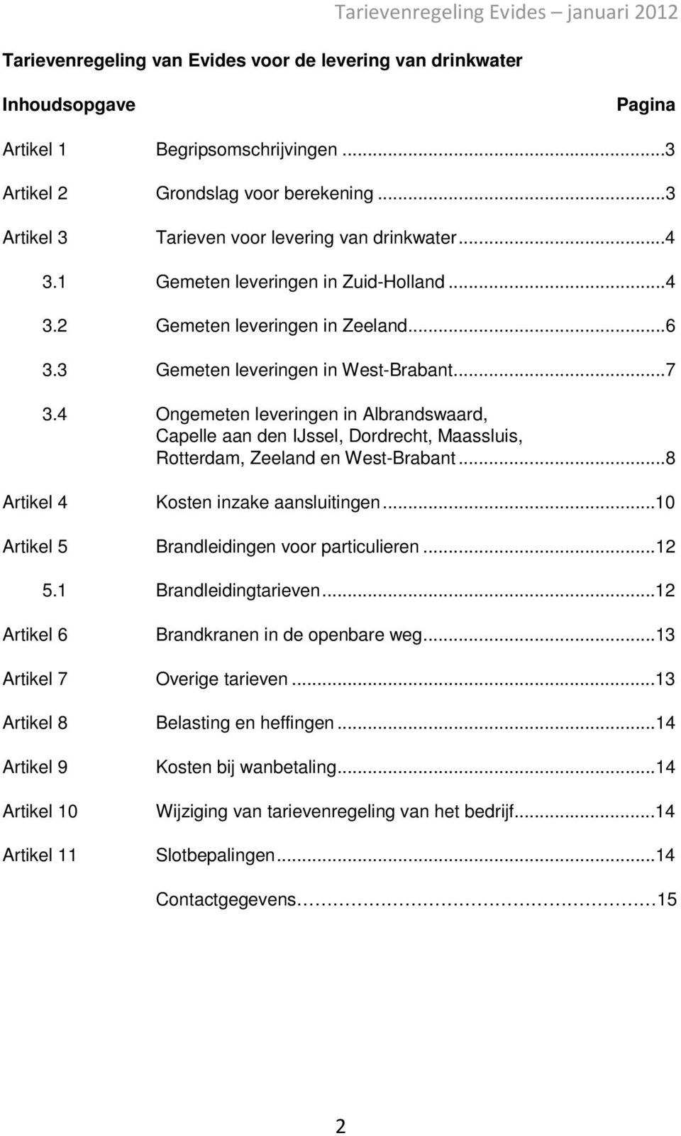 4 Ongemeten leveringen in Albrandswaard, Capelle aan den IJssel, Dordrecht, Maassluis, Rotterdam, Zeeland en West-Brabant...8 Artikel 4 Kosten inzake aansluitingen.