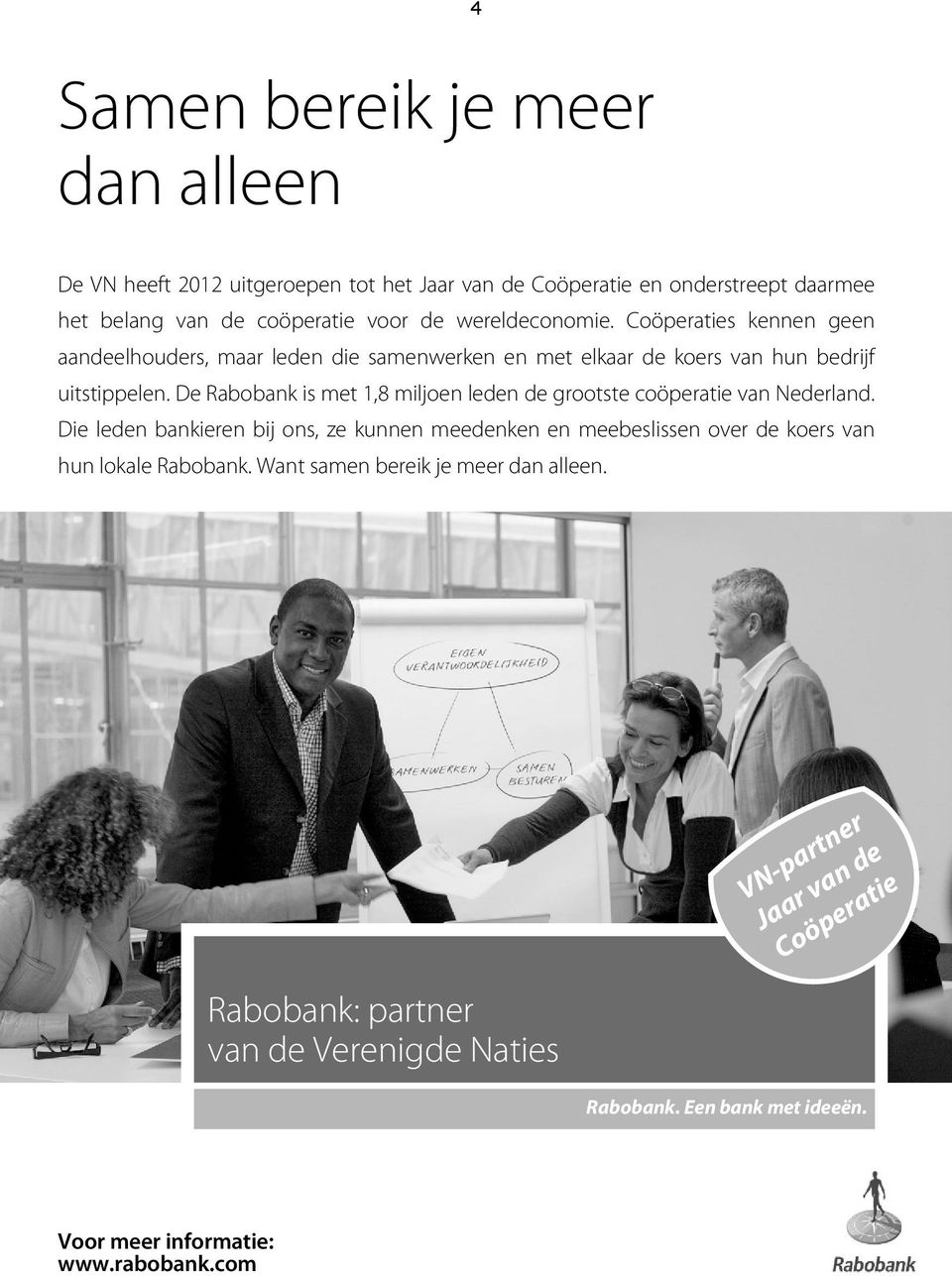 De Rabobank is met 1,8 miljoen leden de grootste coöperatie van Nederland.