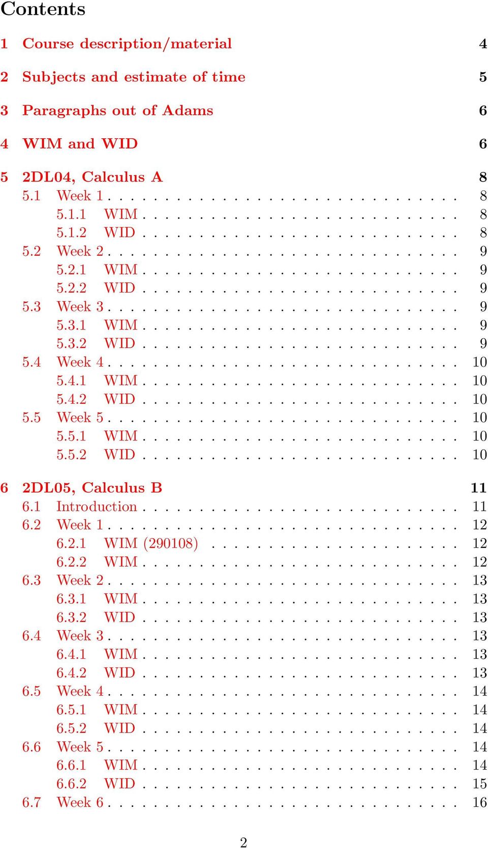 .............................. 10 5.4.1 WIM............................ 10 5.4.2 WID............................ 10 5.5 Week 5............................... 10 5.5.1 WIM............................ 10 5.5.2 WID............................ 10 6 2DL05, Calculus B 11 6.