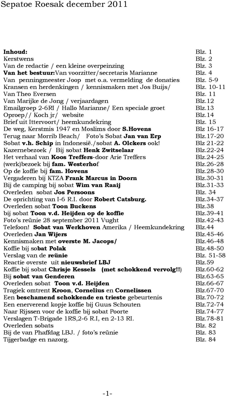 13 Oproep// Koch jr/ website Blz.14 Brief uit Ittervoort/ heemkundekring Blz. 15 De weg, Kerstmis 1947 en Moslims door S.Hovens Blz 16-17 Terug naar Morrib Beach/ Foto s Sobat Jan van Erp Blz.