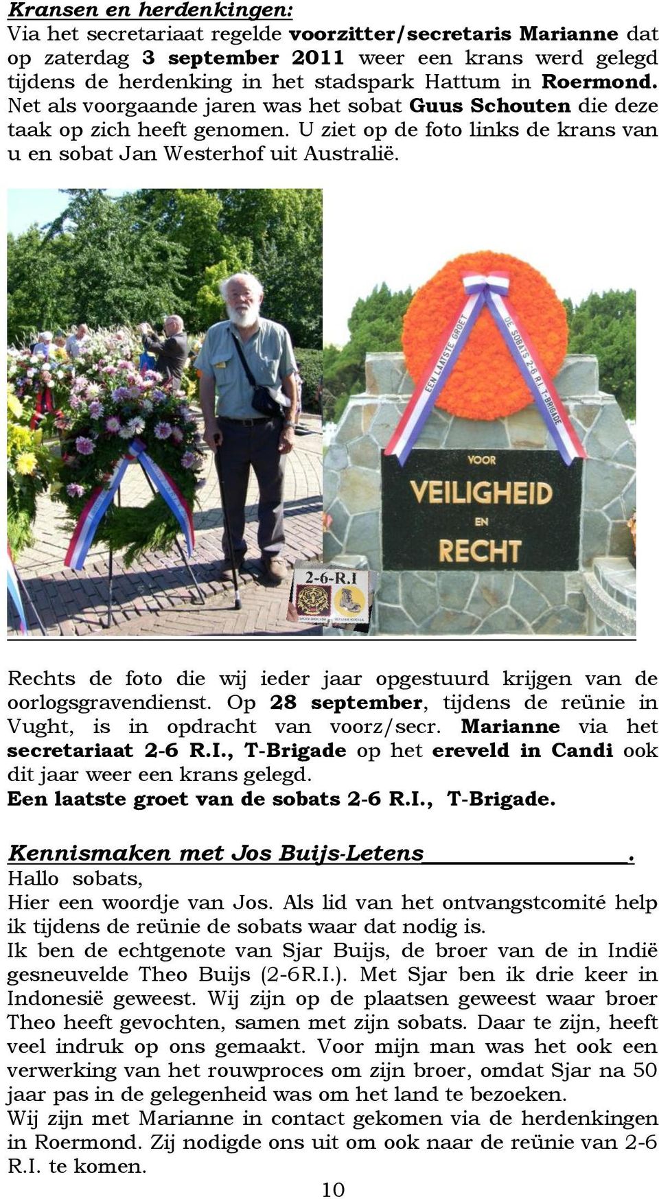 Rechts de foto die wij ieder jaar opgestuurd krijgen van de oorlogsgravendienst. Op 28 september, tijdens de reünie in Vught, is in opdracht van voorz/secr. Marianne via het secretariaat 2-6 R.I.