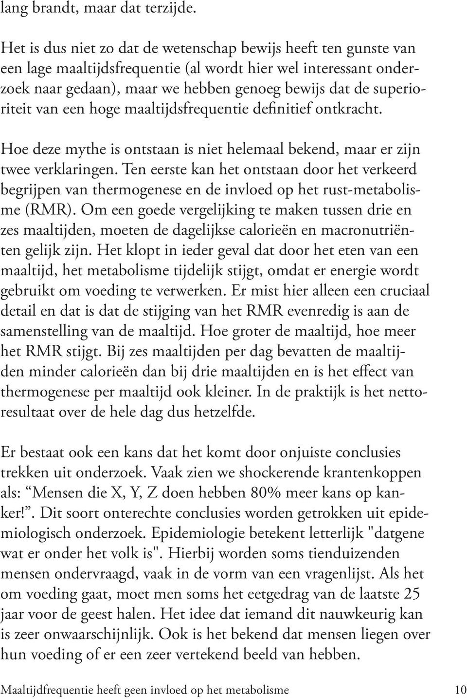 van een hoge maaltijdsfrequentie definitief ontkracht. Hoe deze mythe is ontstaan is niet helemaal bekend, maar er zijn twee verklaringen.