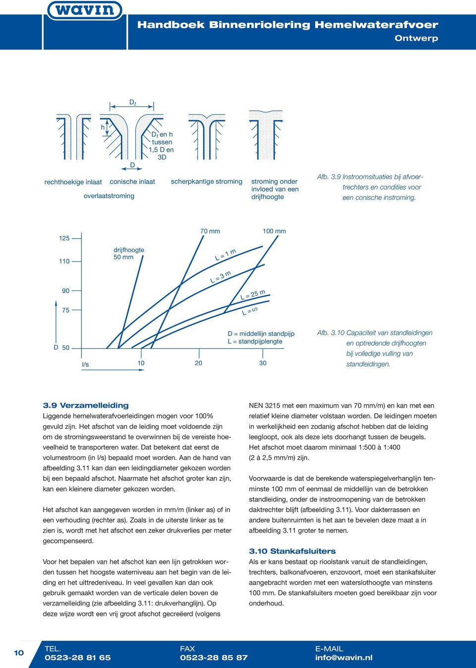 3.9 Verzamelleiding Liggende hemelwaterafvoerleidingen mogen voor 100% gevuld zijn.