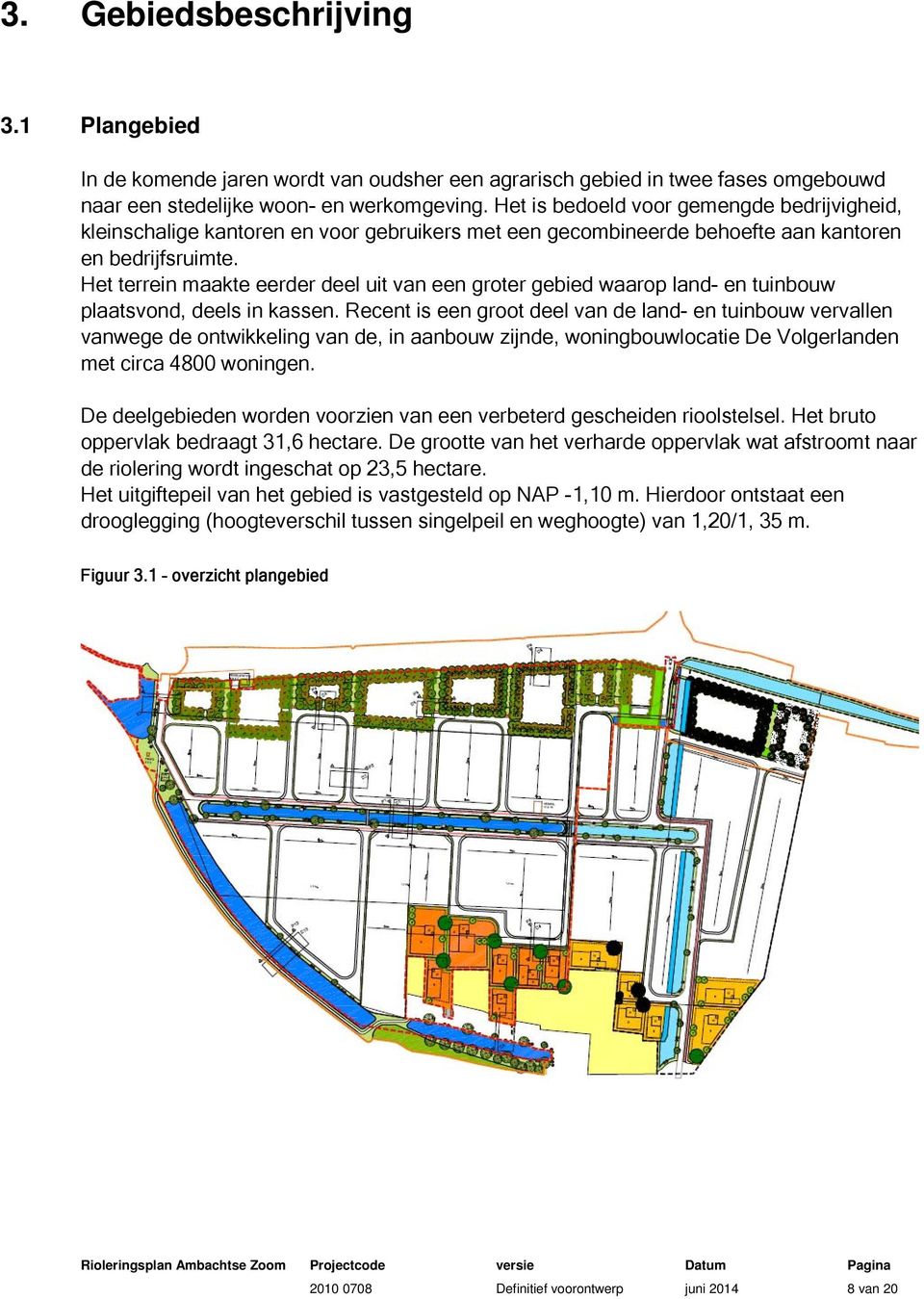 Het terrein maakte eerder deel uit van een groter gebied waarop land- en tuinbouw plaatsvond, deels in kassen.