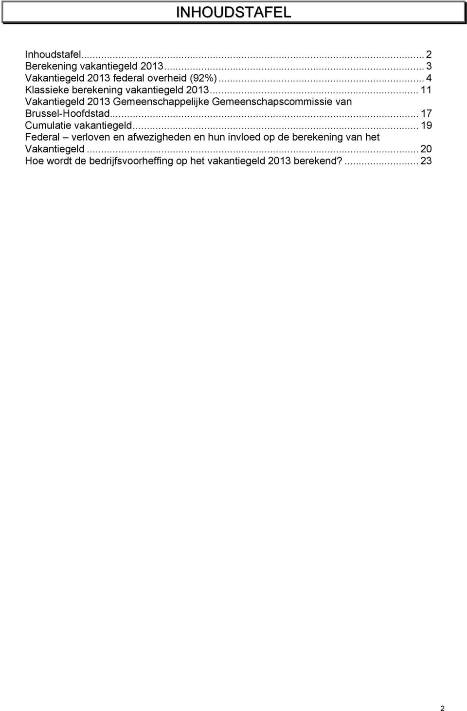 .. 11 Vakantiegeld 2013 Gemeenschappelijke Gemeenschapscommissie van Brussel-Hoofdstad.