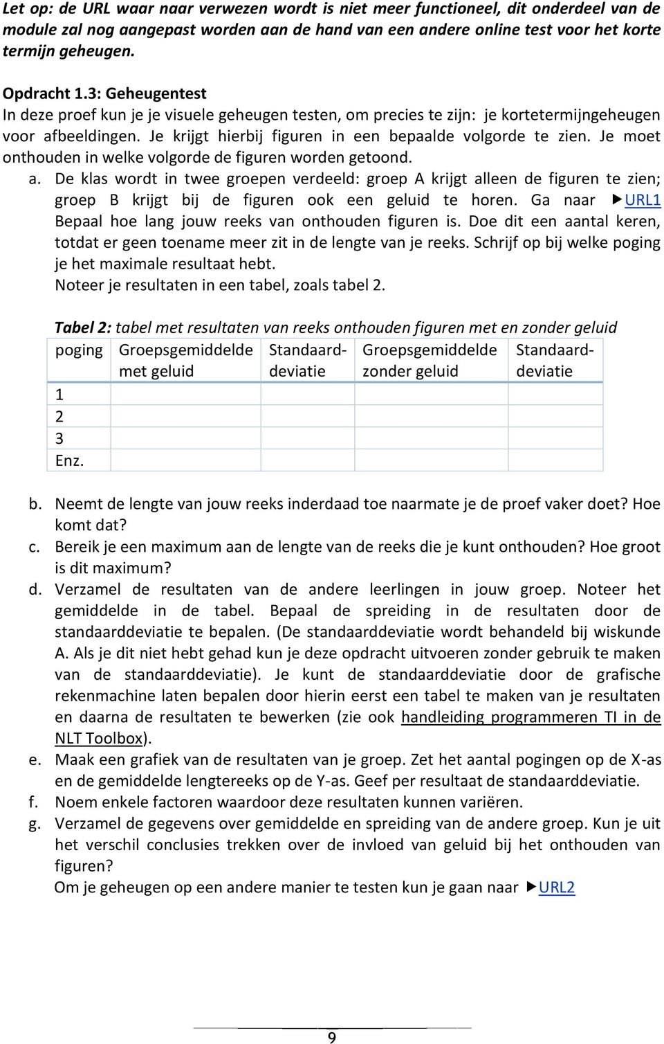 Je moet onthouden in welke volgorde de figuren worden getoond. a.