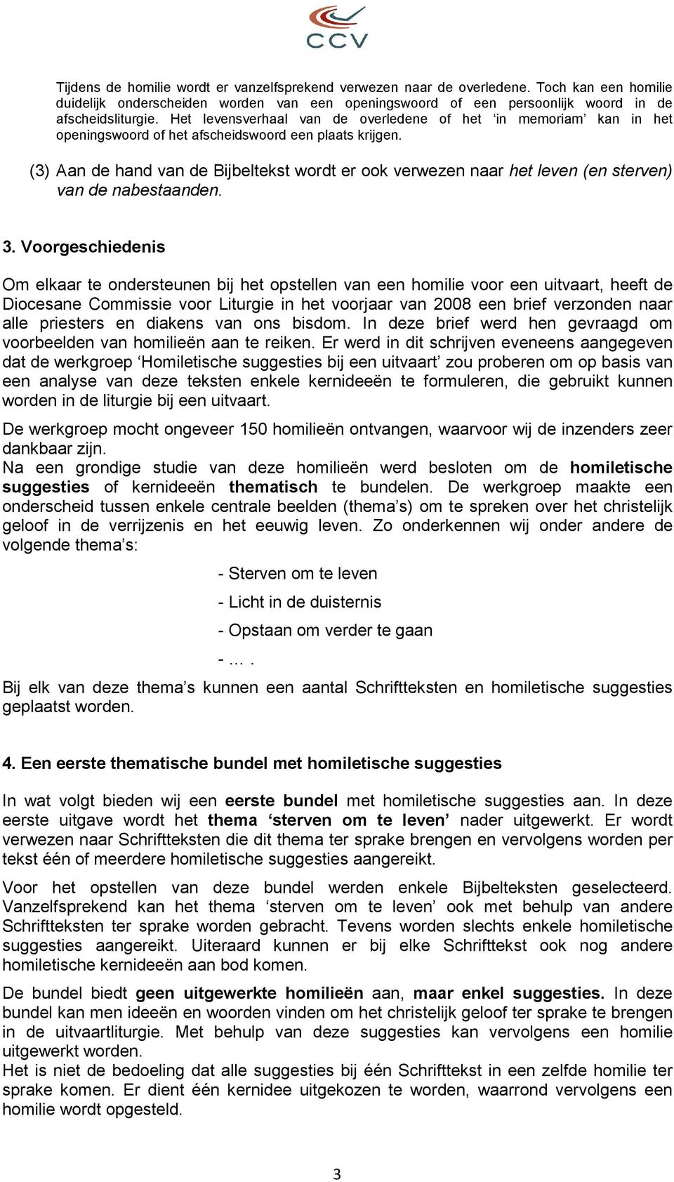 (3) Aan de hand van de Bijbeltekst wordt er ook verwezen naar het leven (en sterven) van de nabestaanden. 3.