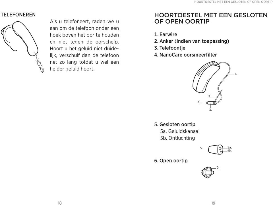 Hoort u het geluid niet duidelijk, verschuif dan de telefoon net zo lang totdat u wel een helder geluid hoort.