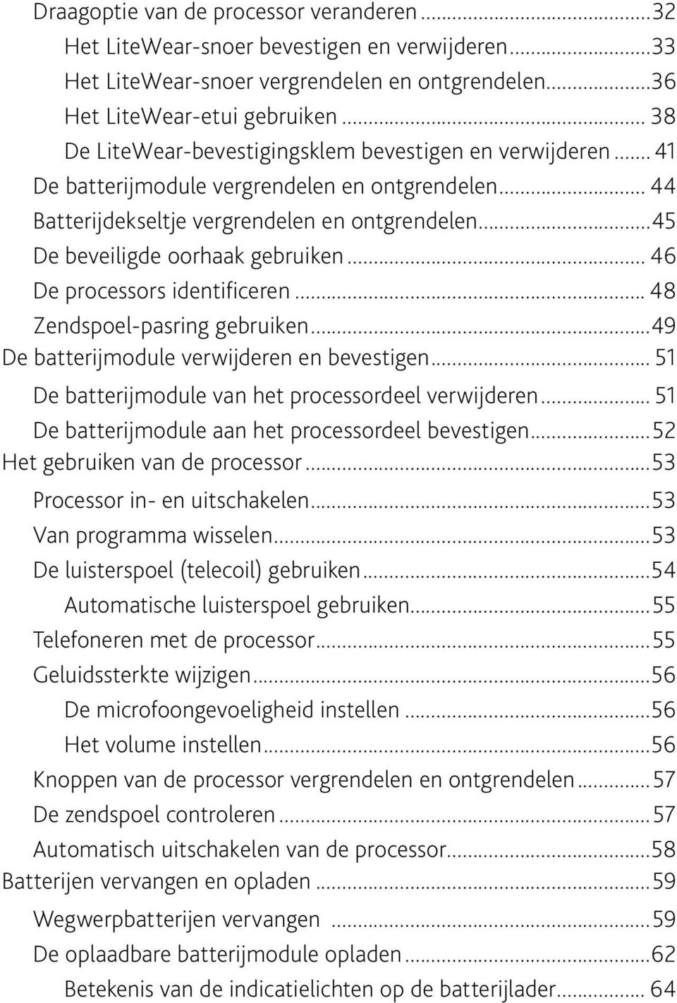 ..45 De beveiligde oorhaak gebruiken... 46 De processors identificeren... 48 Zendspoel-pasring gebruiken...49 De batterijmodule verwijderen en bevestigen.