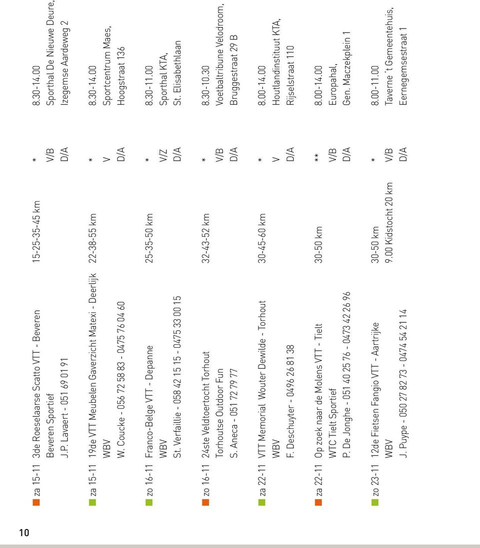 Coucke - 056 72 58 83-0475 76 04 60 D/A Hoogstraat 136 zo 16-11 Franco-Belge VTT - Depanne 25-35-50 km * 8.30-11.00 WBV V/Z Sporthal KTA, St. Verfaillie - 058 42 15 15-0475 33 00 15 D/A St.