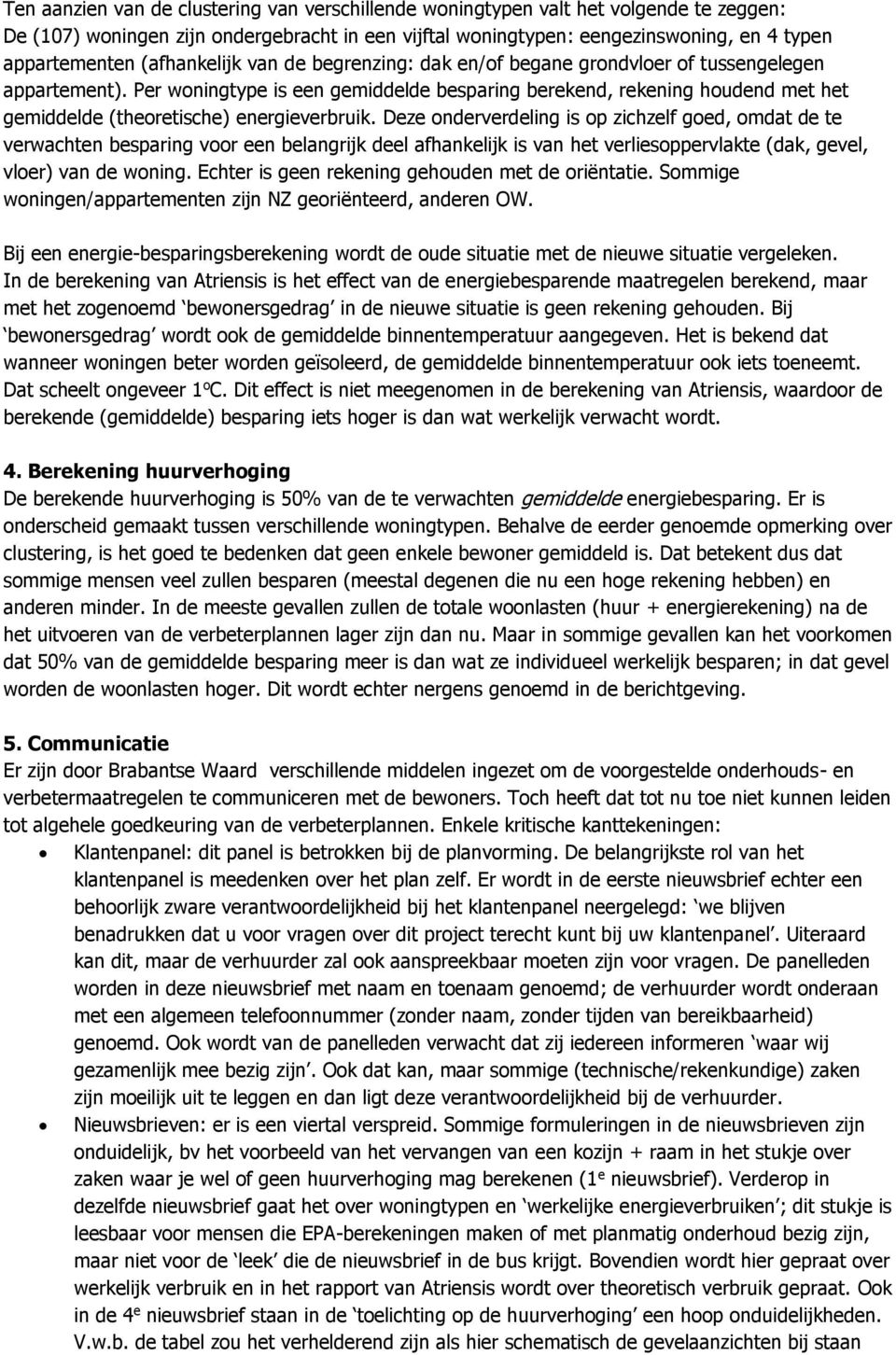 Per woningtype is een gemiddelde besparing berekend, rekening houdend met het gemiddelde (theoretische) energieverbruik.