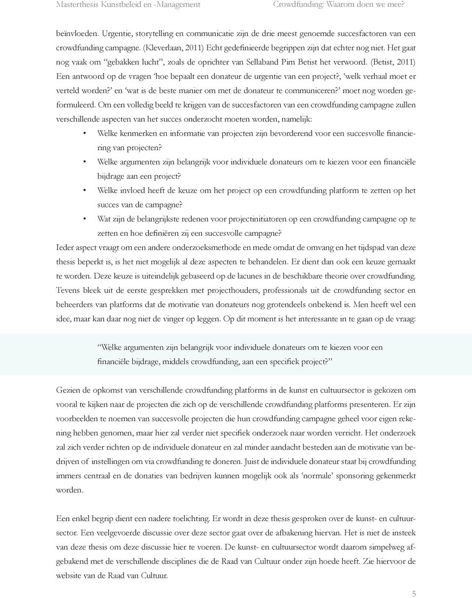 , welk verhaal moet er verteld worden? en wat is de beste manier om met de donateur te communiceren? moet nog worden geformuleerd.