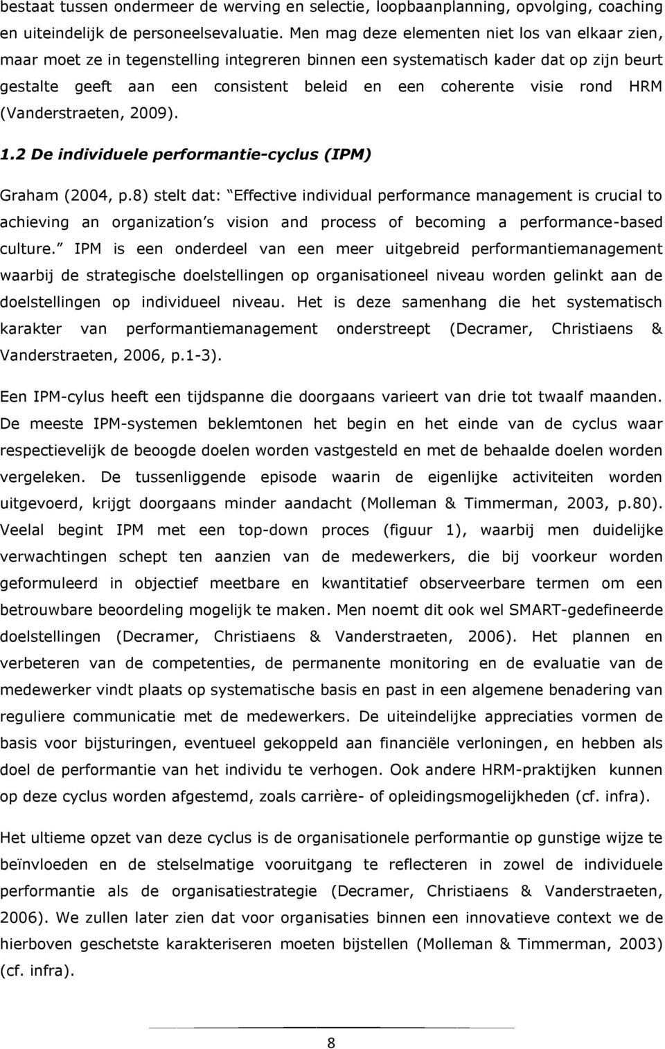 visie rond HRM (Vanderstraeten, 2009). 1.2 De individuele performantie-cyclus (IPM) Graham (2004, p.