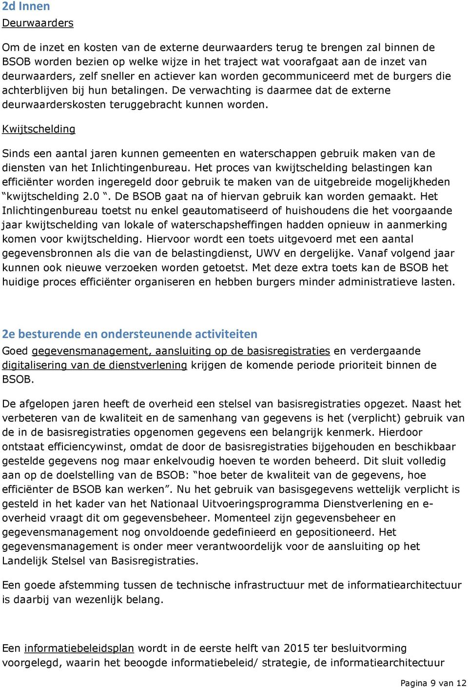 Kwijtschelding Sinds een aantal jaren kunnen gemeenten en waterschappen gebruik maken van de diensten van het Inlichtingenbureau.