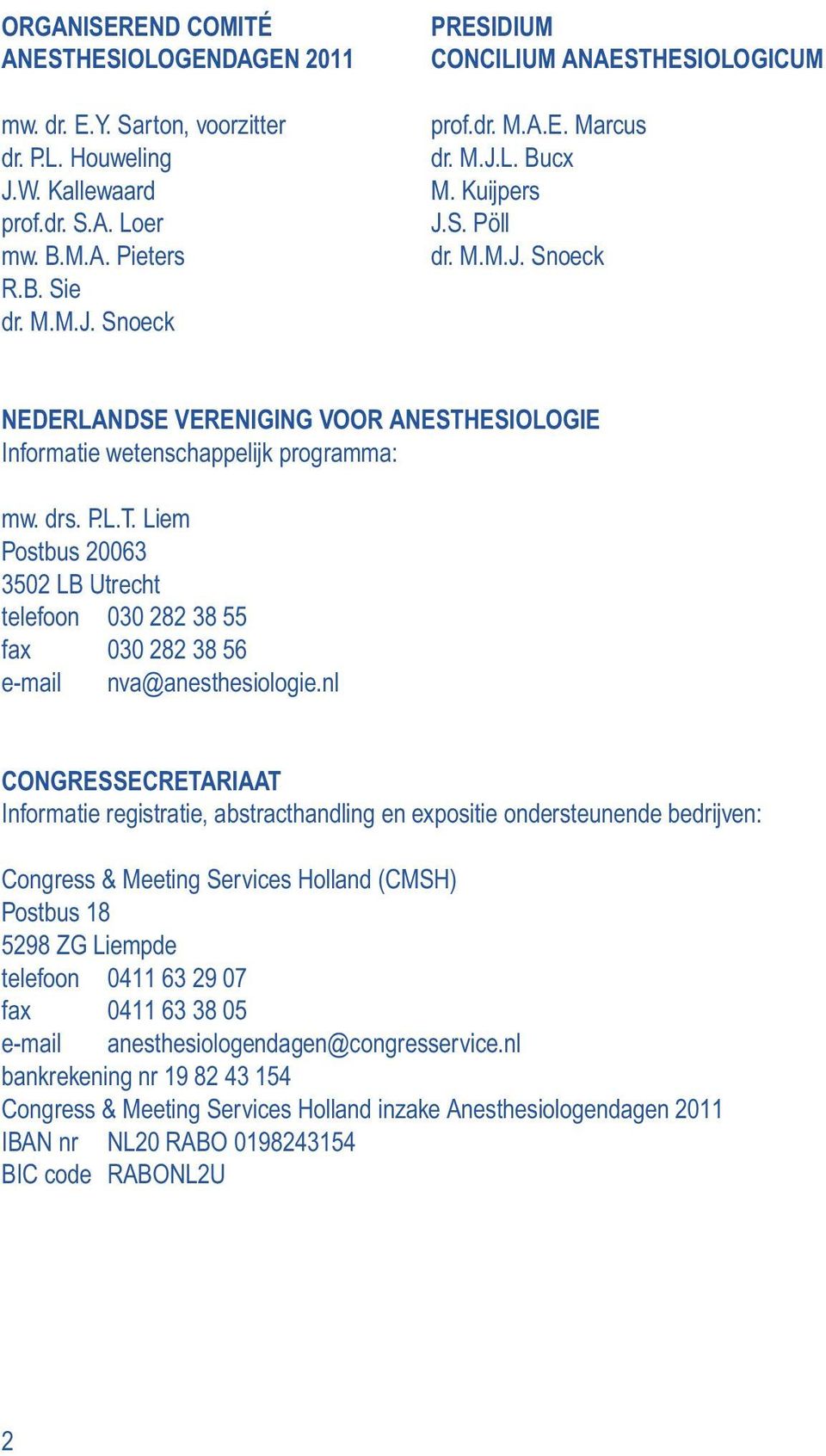 Liem Postbus 20063 3502 LB Utrecht telefoon 030 282 38 55 fax 030 282 38 56 e-mail nva@anesthesiologie.