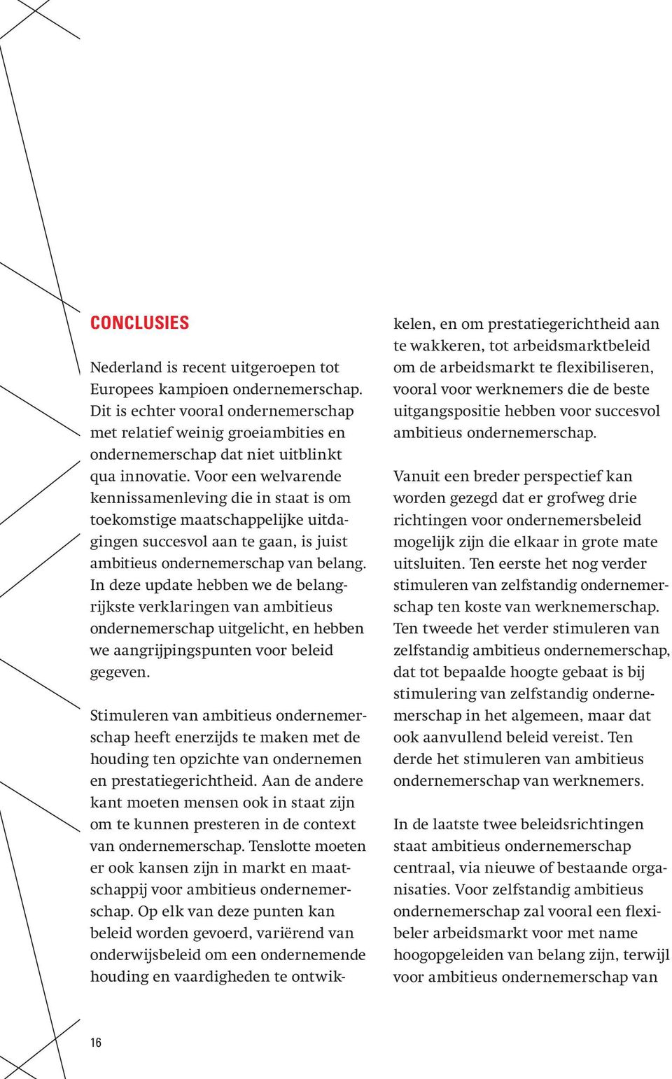 Voor een welvarende kennissamenleving die in staat is om toekomstige maatschappelijke uitdagingen succesvol aan te gaan, is juist ambitieus ondernemerschap van belang.