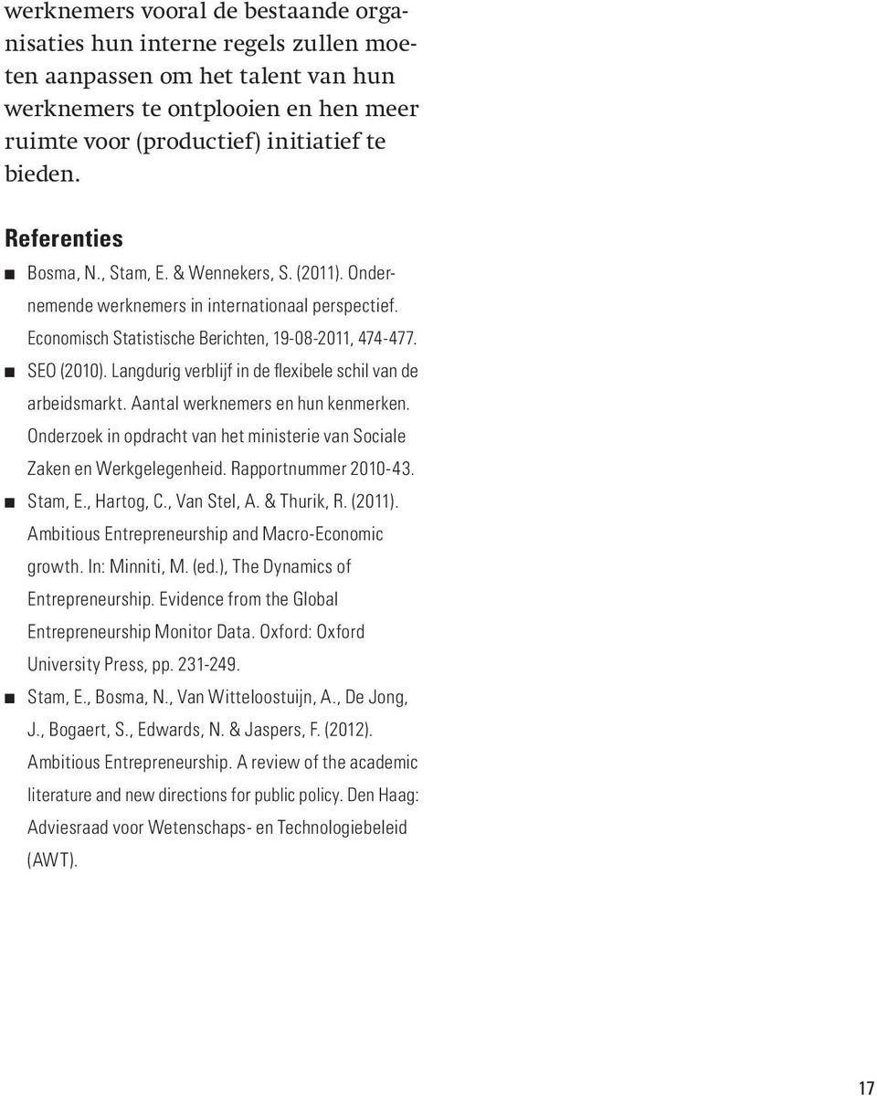 Langdurig verblijf in de flexibele schil van de arbeidsmarkt. Aantal werknemers en hun kenmerken. Onderzoek in opdracht van het ministerie van Sociale Zaken en Werk gelegenheid. Rapportnummer 2010-43.