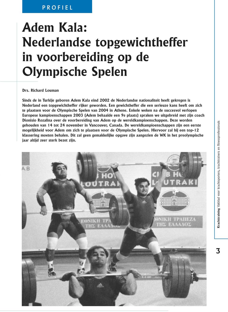 Een gewichtheffer die een serieuze kans heeft om zich te plaatsen voor de Olympische Spelen van 2004 in Athene.