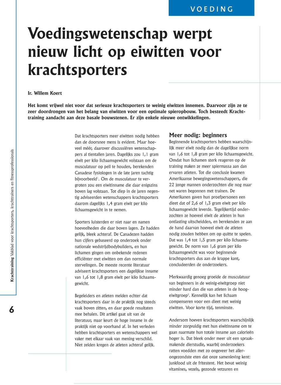 6 Dat krachtsporters meer eiwitten nodig hebben dan de doorsnee mens is evident. Maar hoeveel méér, daarover discussiëren wetenschappers al tientallen jaren.