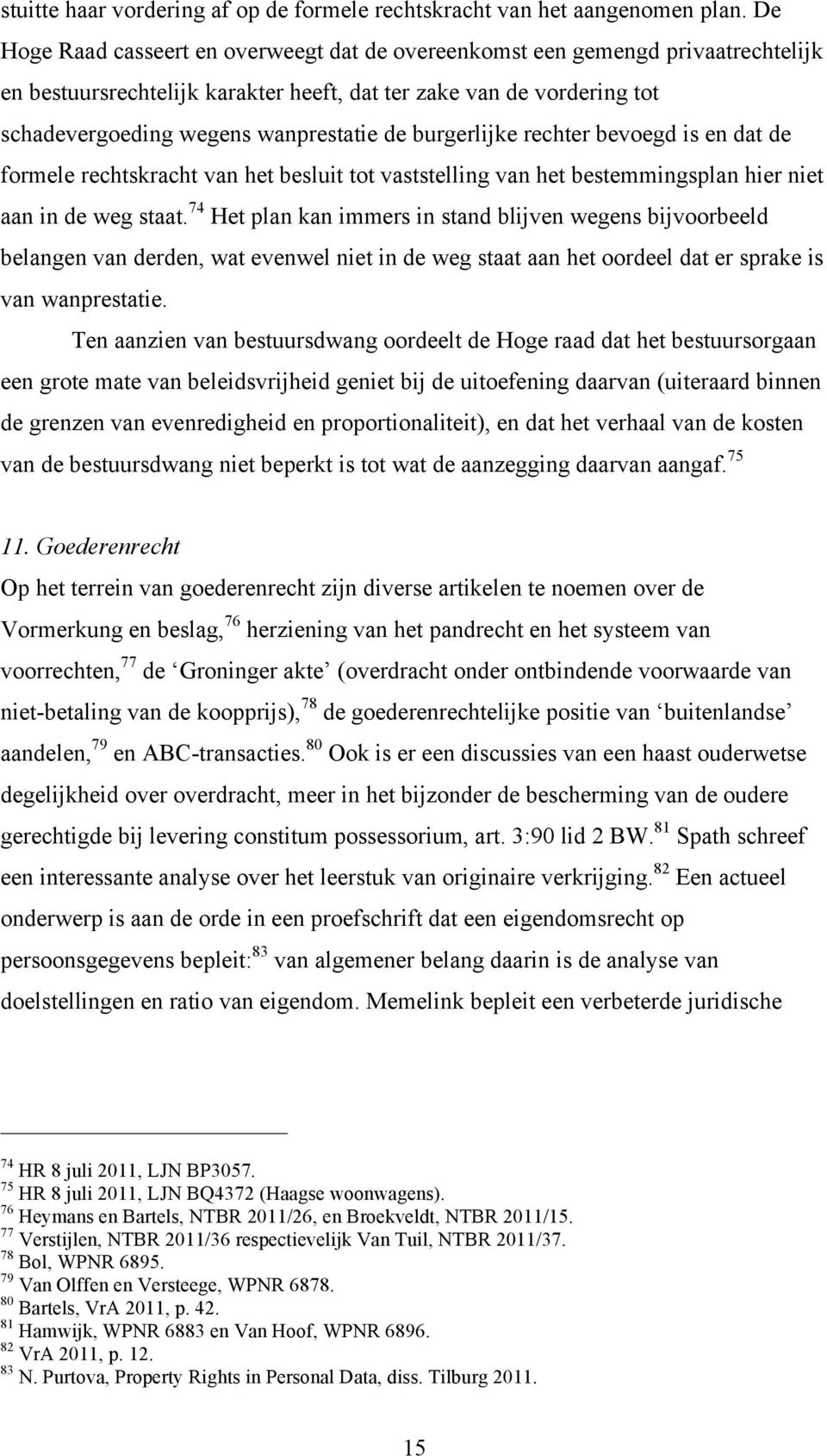 burgerlijke rechter bevoegd is en dat de formele rechtskracht van het besluit tot vaststelling van het bestemmingsplan hier niet aan in de weg staat.